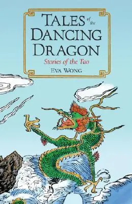 A táncoló sárkány történetei: Történetek a Taóról - Tales of the Dancing Dragon: Stories of the Tao