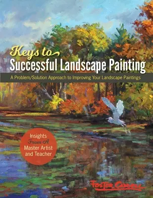 Foster Caddell Kulcsok a sikeres tájképfestéshez: A probléma/megoldás megközelítése a tájképfestészet javításához - Foster Caddell's Keys to Successful Landscape Painting: A Problem/Solution Approach to Improving Your Landscape Paintings