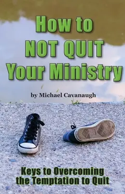 Hogyan ne hagyd ott a szolgálatodat - How To Not Quit Your Ministry