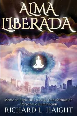 Alma Liberada: Memoria Espiritual para la Transformacion Personal e Iluminacion (Személyes átalakulás és megvilágosodás) - Alma Liberada: Memoria Espiritual para la Transformacion Personal e Iluminacion