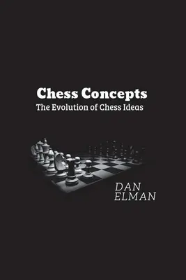 Sakkfogalmak: A sakkötletek fejlődése - Chess Concepts: The Evolution of Chess Ideas