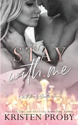 Maradj velem: A With Me In Seattle Novel - Stay With Me: A With Me In Seattle Novel