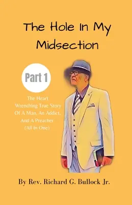 A lyuk a köldökömben 1. rész: Egy férfi, egy függő és egy prédikátor szívszorító igaz története (Minden egyben) - The Hole in My Midsection Part 1: The Heart-Wrenching True Story Of a Man, an Addict, and a Preacher (All In One)