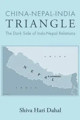 Kína-Nepál-India háromszög: Az indo-nepáli kapcsolatok sötét oldala - China-Nepal-India Triangle: The Dark Side of Indo-Nepal Relations