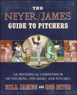 The Neyer/James Guide to Pitchers: Történelmi kompendium a dobásról, a dobókról és a pályákról - The Neyer/James Guide to Pitchers: An Historical Compendium of Pitching, Pitchers, and Pitches