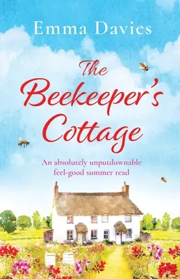 A méhész háza: Egy abszolút letehetetlen, jó hangulatú nyári olvasmány - The Beekeeper's Cottage: An absolutely unputdownable feel good summer read