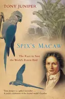 Spix arája: A verseny a világ legritkább madarának megmentéséért - Spix's Macaw: The Race to Save the World's Rarest Bird