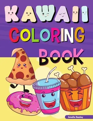 Kawaii színezőkönyv: Könnyű és szórakoztató kawaii színező oldalak minden korosztály számára, kawaii ételfestő könyv stresszoldásra és relaxációra - Kawaii Coloring Book: Easy and Fun Kawaii Coloring Pages for All Ages, Kawaii Food Coloring Book for Stress Relief and Relaxation