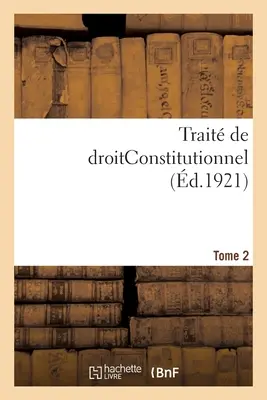 Trait de Droitconstitutionnel. 2. kötet - Trait de Droitconstitutionnel. Tome 2