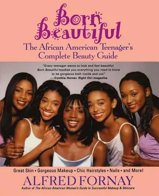 Born Beautiful: Az afroamerikai tinédzser teljes szépségkalauza - Born Beautiful: The African American Teenager's Complete Beauty Guide