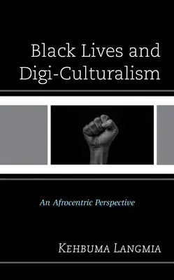 Fekete életek és a digi-kulturalizmus: Egy afrocentrikus perspektíva - Black Lives and Digi-Culturalism: An Afrocentric Perspective