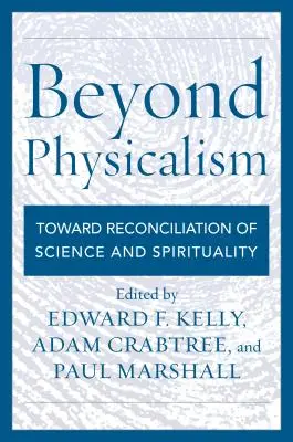 A fizikalizmuson túl: A tudomány és a spiritualitás összeegyeztetése felé - Beyond Physicalism: Toward Reconciliation of Science and Spirituality