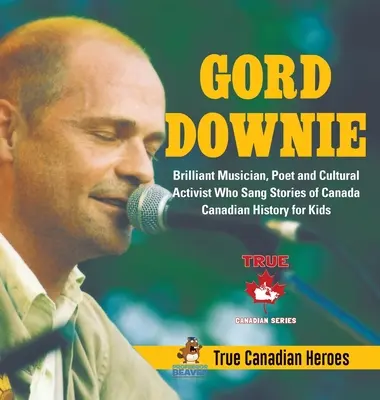 Gord Downie - Zseniális zenész, költő és kulturális aktivista, aki Kanadáról énekelt történeteket - Kanadai történelem gyerekeknek - Igazi kanadai hősök - Gord Downie - Brilliant Musician, Poet and Cultural Activist Who Sang Stories of Canada - Canadian History for Kids - True Canadian Heroes