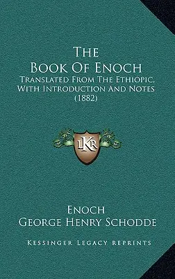 The Book of Enoch: Fordítás az etióp nyelvből, bevezetéssel és jegyzetekkel (1882) - The Book of Enoch: Translated from the Ethiopic, with Introduction and Notes (1882)