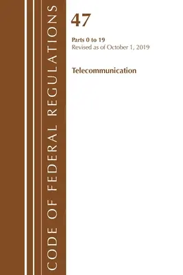 Code of Federal Regulations, 47. cím Távközlés 0-19, 2019. október 1-jei hatállyal felülvizsgálva (Office Of The Federal Register (U.S.)) - Code of Federal Regulations, Title 47 Telecommunications 0-19, Revised as of October 1, 2019 (Office Of The Federal Register (U.S.))