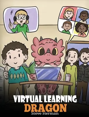 Virtuális tanuló sárkány: A Story About Distance Learning to Help Kids Learn Online. - Virtual Learning Dragon: A Story About Distance Learning to Help Kids Learn Online.