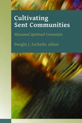 Küldött közösségek ápolása: Missziós lelki formáció - Cultivating Sent Communities: Missional Spiritual Formation