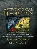 Az asztrológiai forradalom: A csillagok tudományának mint a reinkarnáció és a karma tudományának feltárása - The Astrological Revolution: Unveiling the Science of the Stars as a Science of Reincarnation and Karma