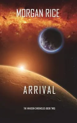 Érkezés (Az invázió krónikái - második könyv): Egy tudományos-fantasztikus thriller - Arrival (The Invasion Chronicles-Book Two): A Science Fiction Thriller