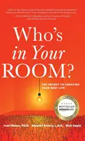 Ki van a szobádban: A legjobb életed megteremtésének titka - Who's in Your Room: The Secret to Creating Your Best Life