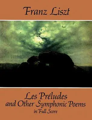 Les Prludes és más szimfonikus költemények teljes kottában - Les Prludes and Other Symphonic Poems in Full Score