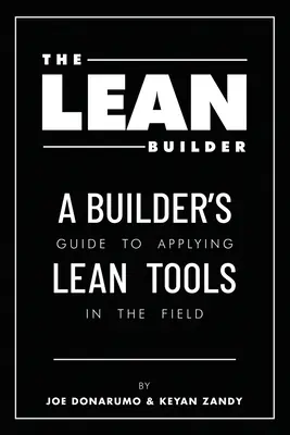 A Lean Builder: A Lean eszközök alkalmazásának útmutatója a terepen - The Lean Builder: A Builder's Guide to Applying Lean Tools in the Field