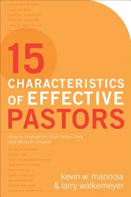 A hatékony lelkipásztorok 15 jellemzője: Hogyan erősítsd meg a belső magodat és a szolgálati hatásodat? - 15 Characteristics of Effective Pastors: How to Strengthen Your Inner Core and Ministry Impact