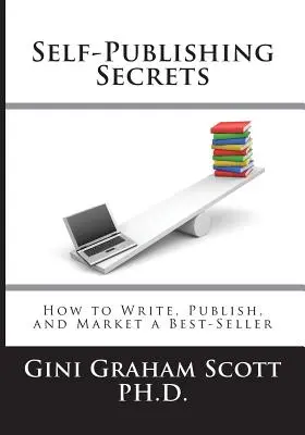 Self-Publishing Secrets: Hogyan írj, adj ki és forgalmazz egy bestsellert, vagy használd a könyvedet az üzleted építéséhez - Self-Publishing Secrets: How to Write, Publish, and Market a Best-Seller or Use Your Book to Build Your Business