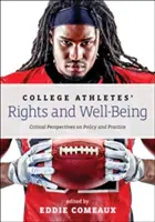 Az egyetemi sportolók jogai és jóléte: A politika és a gyakorlat kritikus perspektívái - College Athletes' Rights and Well-Being: Critical Perspectives on Policy and Practice