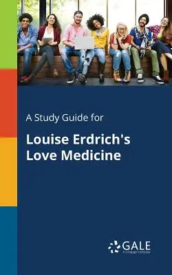 Tanulmányi útmutató Louise Erdrich: Love Medicine című művéhez. - A Study Guide for Louise Erdrich's Love Medicine