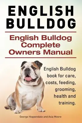 Angol bulldog. Angol Bulldog teljes tulajdonosi kézikönyv. Angol Bulldog könyv az ápolásról, költségekről, etetésről, ápolásról, egészségről és képzésről. - English Bulldog. English Bulldog Complete Owners Manual. English Bulldog book for care, costs, feeding, grooming, health and training.