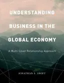 Az üzleti élet megértése a globális gazdaságban: A többszintű kapcsolatok megközelítése - Understanding Business in the Global Economy: A Multi-Level Relationship Approach