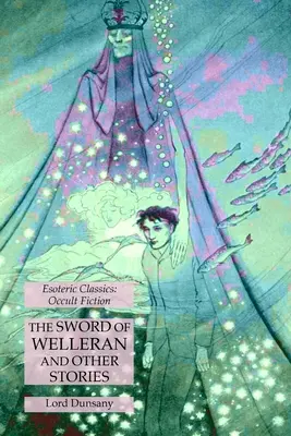 Welleran kardja és más történetek: Ezoterikus klasszikusok: Occult Fiction - The Sword of Welleran and Other Stories: Esoteric Classics: Occult Fiction