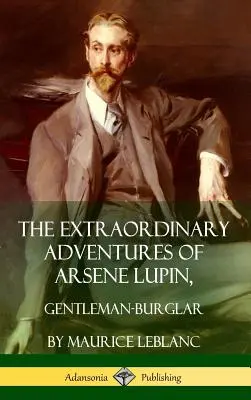 Arsene Lupin, az úri betörő rendkívüli kalandjai (Keménykötés) - The Extraordinary Adventures of Arsene Lupin, Gentleman-Burglar (Hardcover)