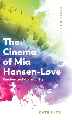 MIA Hansen-Lve mozija: Candour and Vulnerability - The Cinema of MIA Hansen-Lve: Candour and Vulnerability