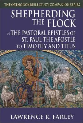 A nyáj pásztorlása: Szent Pál apostol pásztori levelei Timóteushoz és Titushoz - Shepherding the Flock: The Pastoral Epistles of Saint Paul the Apostle to Timothy and to Titus