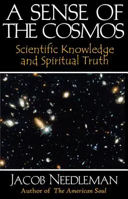 A kozmosz érzéke: Tudományos ismeretek és spirituális igazság - A Sense of the Cosmos: Scientific Knowledge and Spiritual Truth