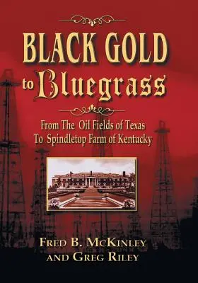 Black Gold to Bluegrass: A texasi olajmezőktől a Kentucky-i Spindletop farmig - Black Gold to Bluegrass: From the Oil Fields of Texas to Spindletop Farm of Kentucky