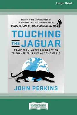 A Jaguár megérintése: A félelem cselekvéssé alakítása az életed és a világ megváltoztatása érdekében (16pt Large Print Edition) - Touching the Jaguar: Transforming Fear into Action to Change Your Life and the World (16pt Large Print Edition)