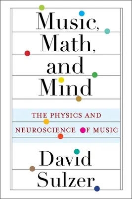 Zene, matematika és elme: A zene fizikája és idegtudománya - Music, Math, and Mind: The Physics and Neuroscience of Music