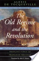 A régi rendszer és a forradalom, I. kötet: A teljes szöveg - The Old Regime and the Revolution, Volume I: The Complete Text