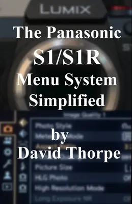 A Panasonic S1/S1R menürendszere leegyszerűsítve - The Panasonic S1/S1R Menu System Simplified