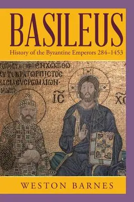 Basileus: A bizánci császárok története 284-1453 - Basileus: History of the Byzantine Emperors 284-1453