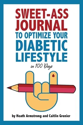 Édeskettes napló a diabéteszes életmód optimalizálásához 100 nap alatt: Diabetikus napló: Útmutató és napló: A Simple Daily Practice to Optimize Your Diabetic Lifestyle Foreve - Sweet-Ass Journal to Optimize Your Diabetic Lifestyle in 100 Days: Guide & Journal: A Simple Daily Practice to Optimize Your Diabetic Lifestyle Foreve