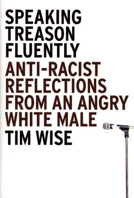 Fluently Speaking Treasonently: Antirasszista reflexiók egy dühös fehér férfitól - Speaking Treason Fluently: Anti-Racist Reflections from an Angry White Male