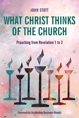 Mit gondol Krisztus az egyházról: Prédikáció a Jelenések könyve 1-3-ból - What Christ Thinks of the Church: Preaching from Revelation 1 to 3