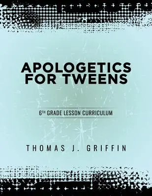 Apologetika tizenéveseknek: Évfolyam: 6. osztály - Apologetics for Tweens: 6th Grade