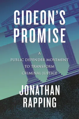 Gideon ígérete: Egy kirendelt védő mozgalom a büntető igazságszolgáltatás átalakításáért - Gideon's Promise: A Public Defender Movement to Transform Criminal Justice