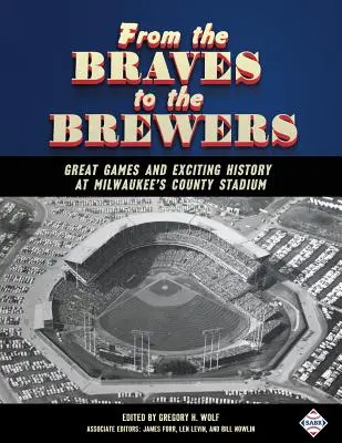 Od Braves k Brewers: Velká utkání a vzrušující historie na okresním stadionu v Milwaukee - From the Braves to the Brewers: Great Games and Exciting History at Milwaukee's County Stadium