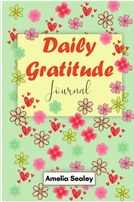 Napi hálakönyv: Kezdj minden napot hálával, A jó napok hálával kezdődnek, Hála és tudatosság gyakorlása - Daily Gratitude Book: Start Everyday with Gratitude, Good Days Start with Gratitude, Practice Gratitude and Mindfulness